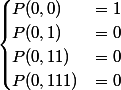 \begin{cases} P(0, 0) &= 1\\ P(0, 1) &= 0\\ P(0, 11) &= 0\\ P(0, 111) &= 0\\ \end{cases}